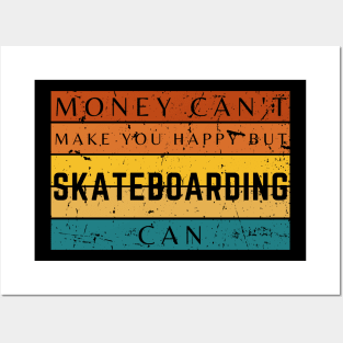 Money Can't Make You Happy But Skateboarding Can Posters and Art